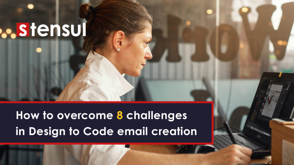 How to overcome 8 challenges in Design to Code email creation